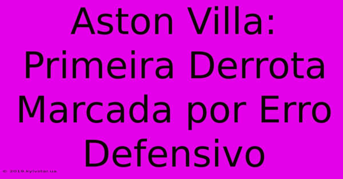 Aston Villa: Primeira Derrota Marcada Por Erro Defensivo