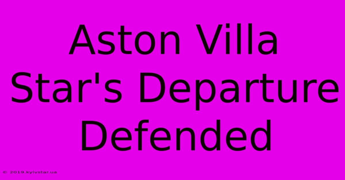 Aston Villa Star's Departure Defended