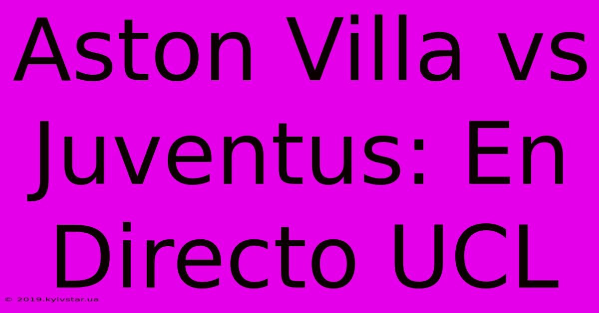 Aston Villa Vs Juventus: En Directo UCL