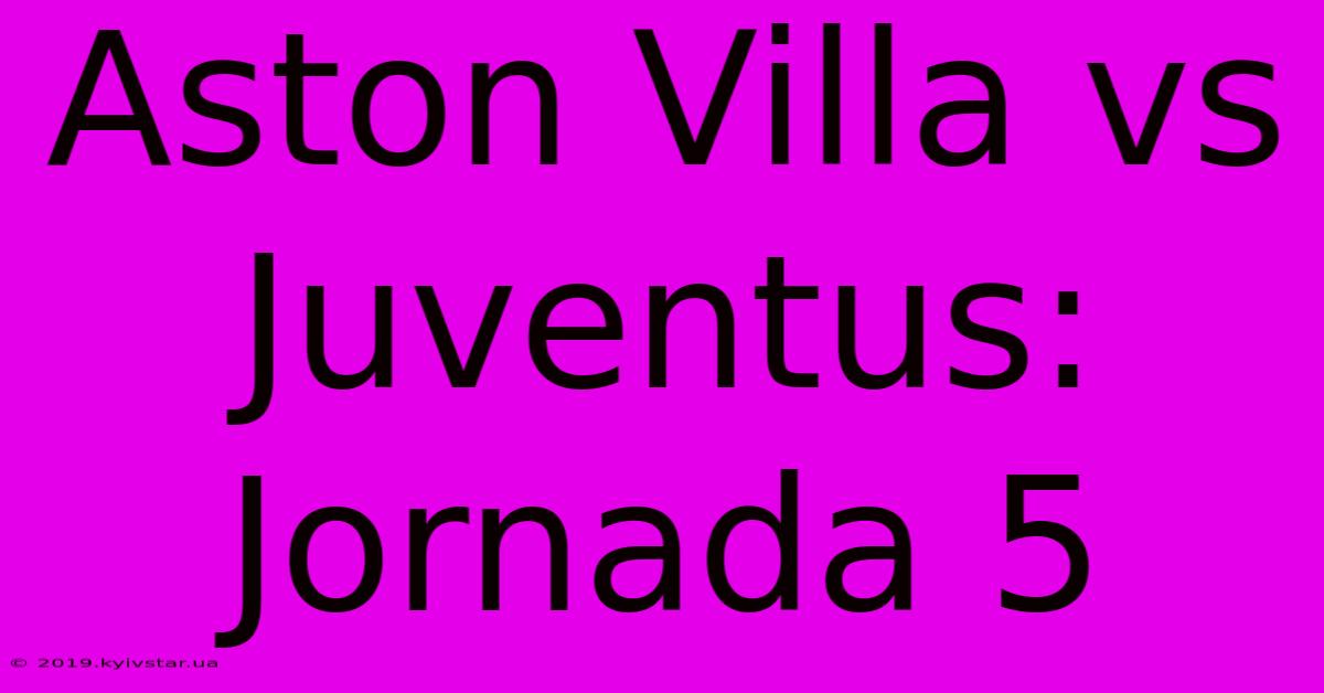 Aston Villa Vs Juventus: Jornada 5