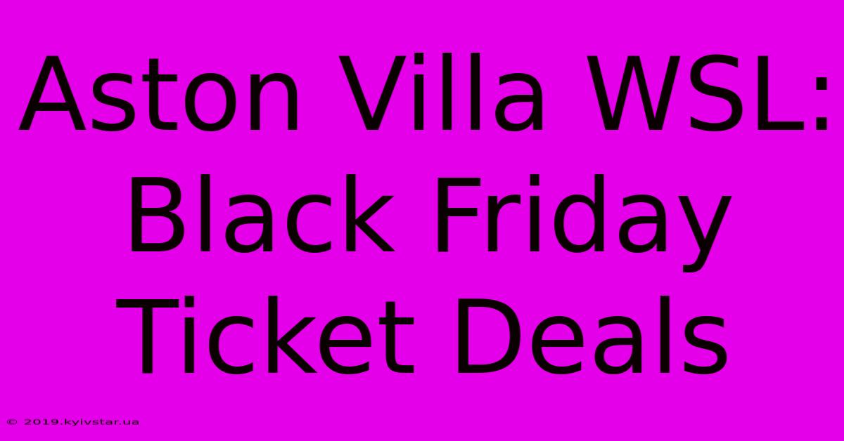 Aston Villa WSL: Black Friday Ticket Deals