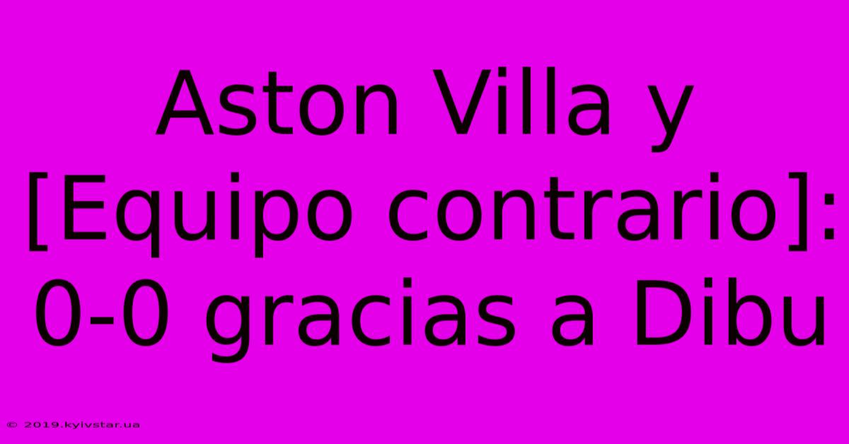 Aston Villa Y [Equipo Contrario]: 0-0 Gracias A Dibu