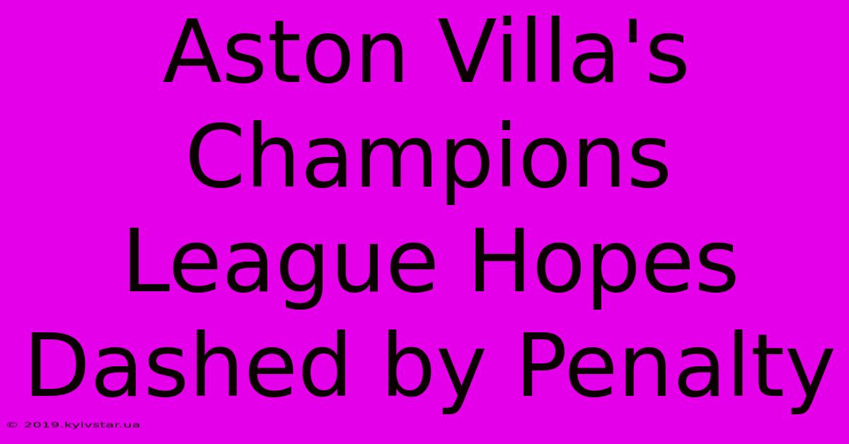 Aston Villa's Champions League Hopes Dashed By Penalty 