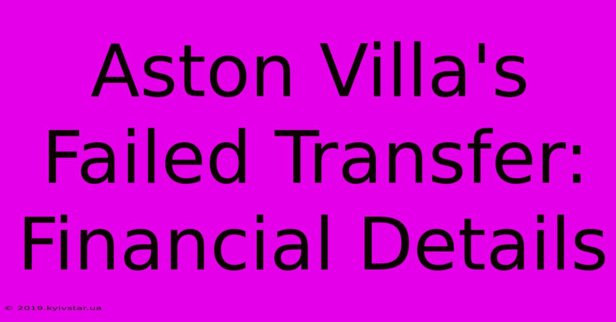 Aston Villa's Failed Transfer: Financial Details