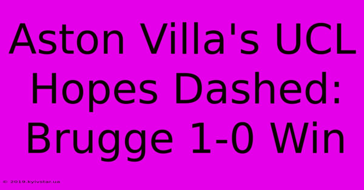 Aston Villa's UCL Hopes Dashed: Brugge 1-0 Win 