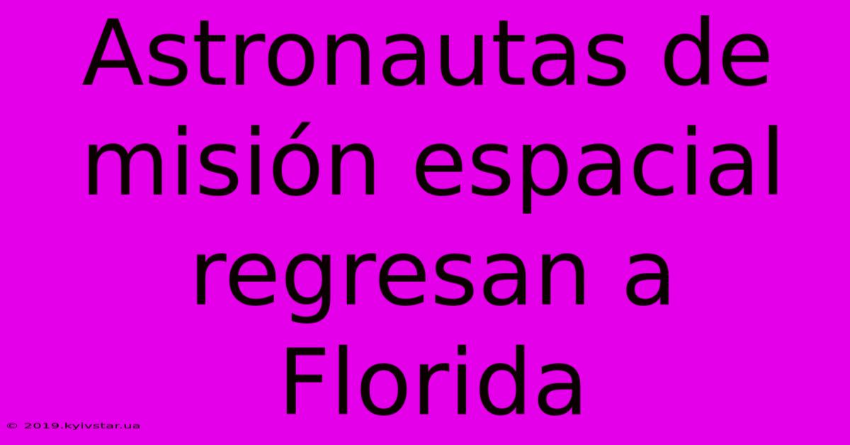 Astronautas De Misión Espacial Regresan A Florida 