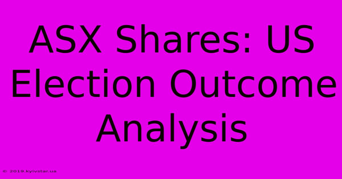 ASX Shares: US Election Outcome Analysis