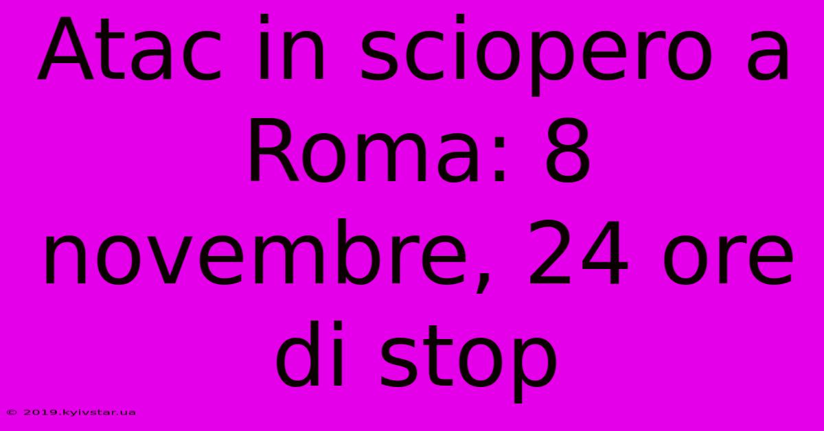 Atac In Sciopero A Roma: 8 Novembre, 24 Ore Di Stop