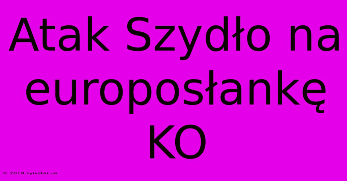 Atak Szydło Na Europosłankę KO