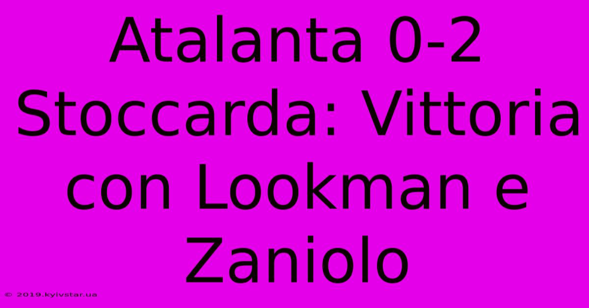 Atalanta 0-2 Stoccarda: Vittoria Con Lookman E Zaniolo 