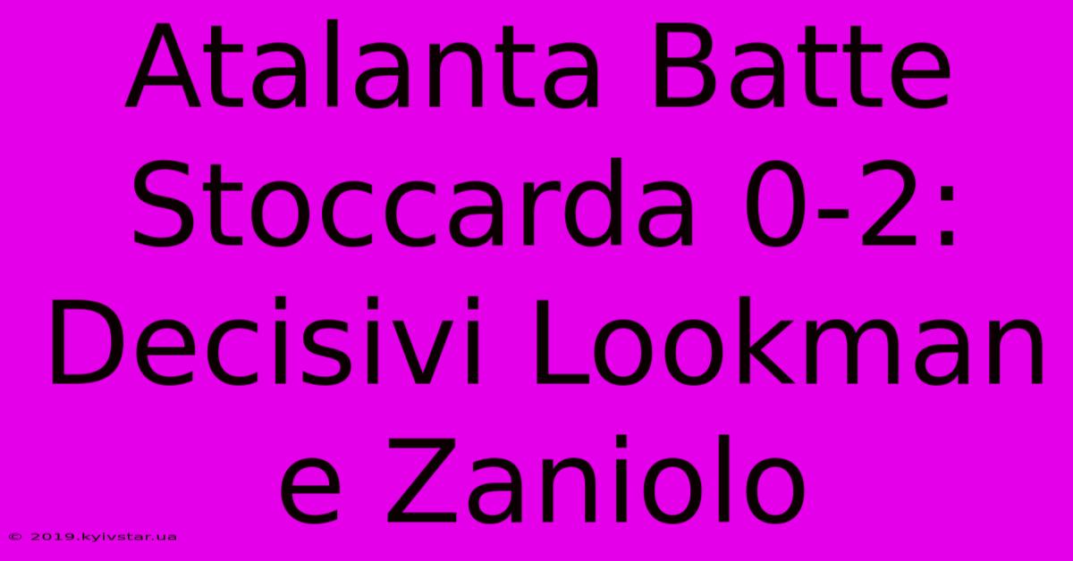 Atalanta Batte Stoccarda 0-2: Decisivi Lookman E Zaniolo