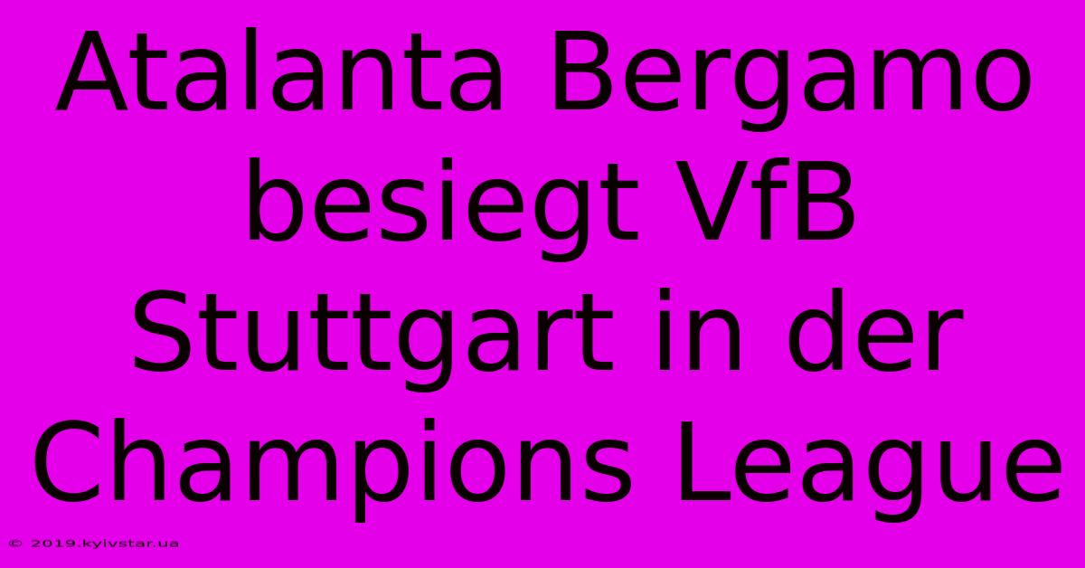 Atalanta Bergamo Besiegt VfB Stuttgart In Der Champions League