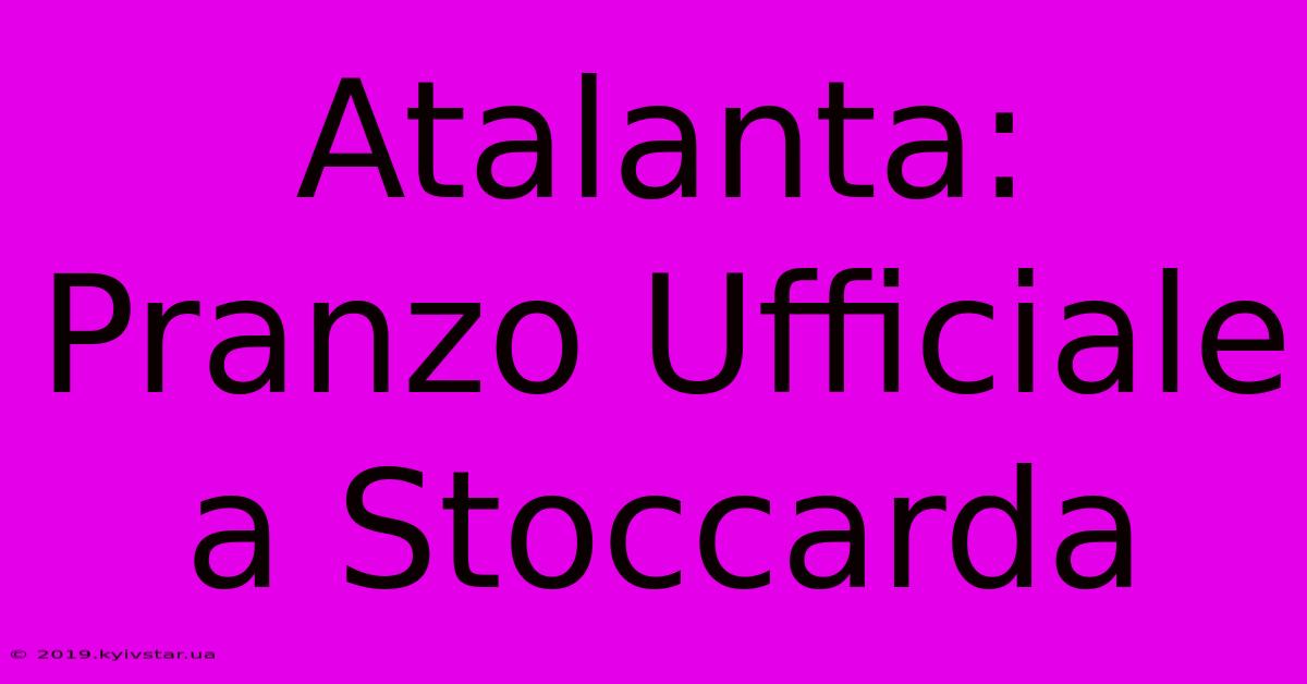 Atalanta: Pranzo Ufficiale A Stoccarda