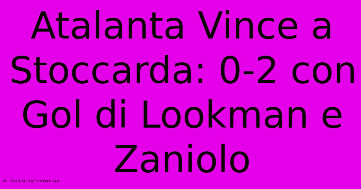 Atalanta Vince A Stoccarda: 0-2 Con Gol Di Lookman E Zaniolo