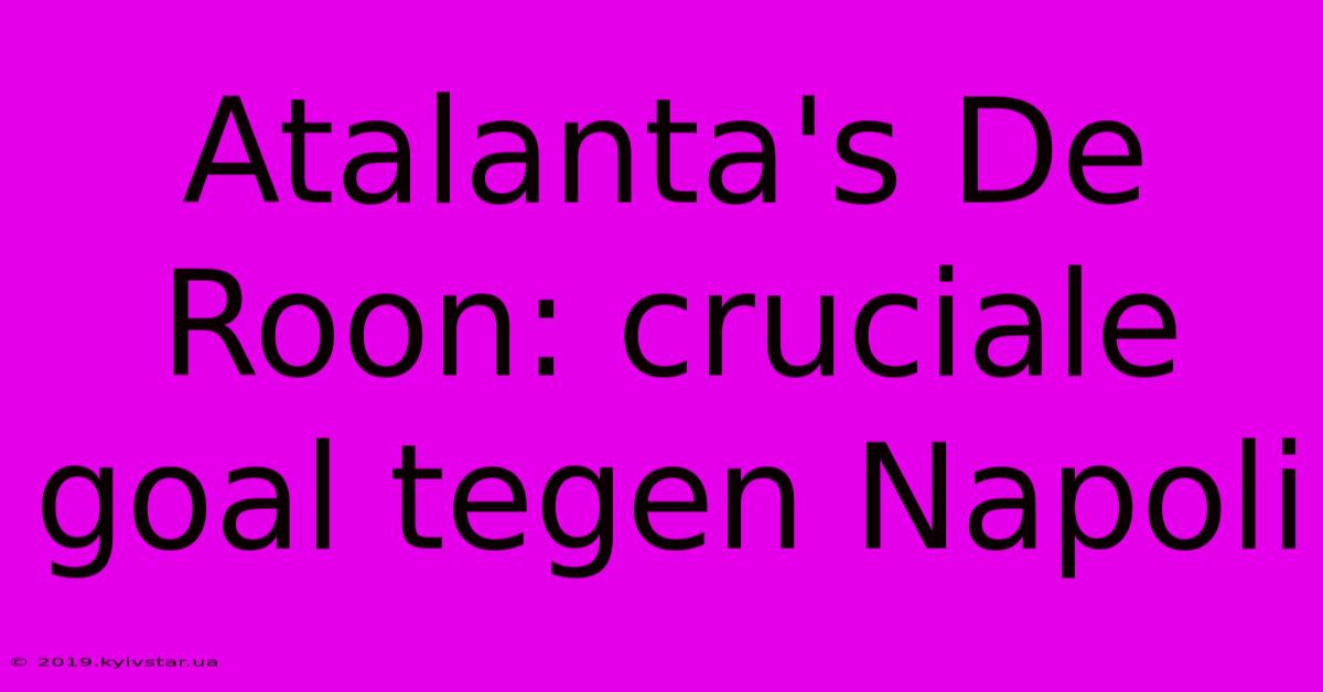 Atalanta's De Roon: Cruciale Goal Tegen Napoli