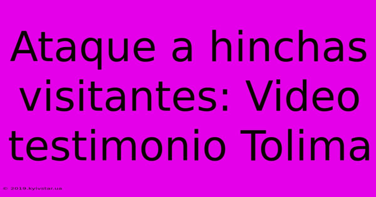 Ataque A Hinchas Visitantes: Video Testimonio Tolima