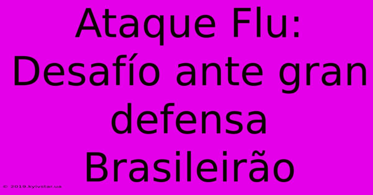 Ataque Flu:  Desafío Ante Gran Defensa Brasileirão