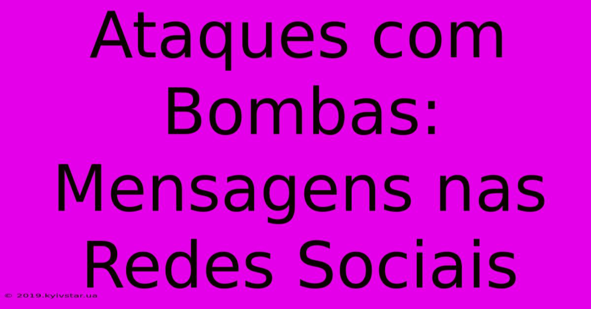 Ataques Com Bombas: Mensagens Nas Redes Sociais 