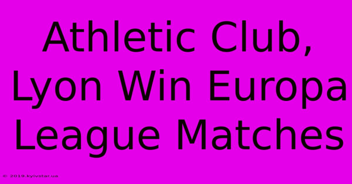 Athletic Club, Lyon Win Europa League Matches