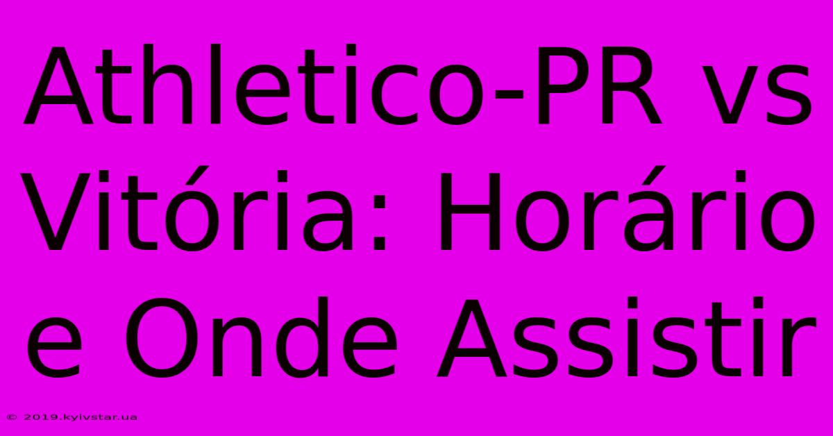 Athletico-PR Vs Vitória: Horário E Onde Assistir