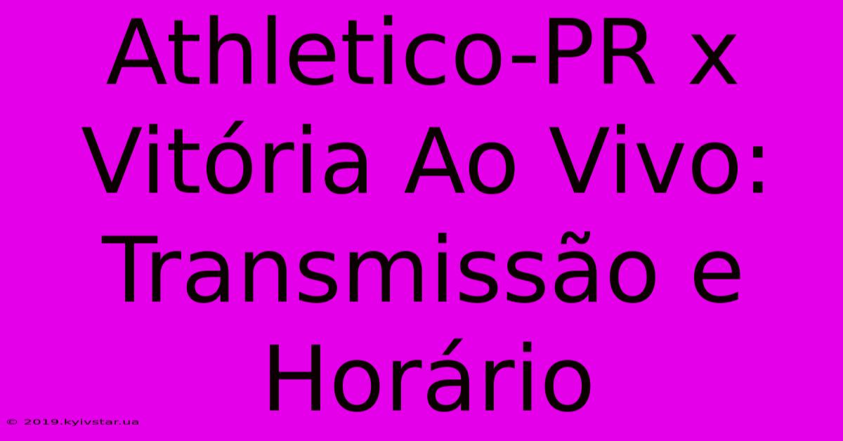 Athletico-PR X Vitória Ao Vivo: Transmissão E Horário