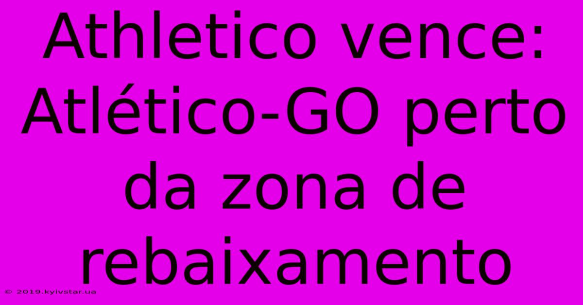 Athletico Vence: Atlético-GO Perto Da Zona De Rebaixamento