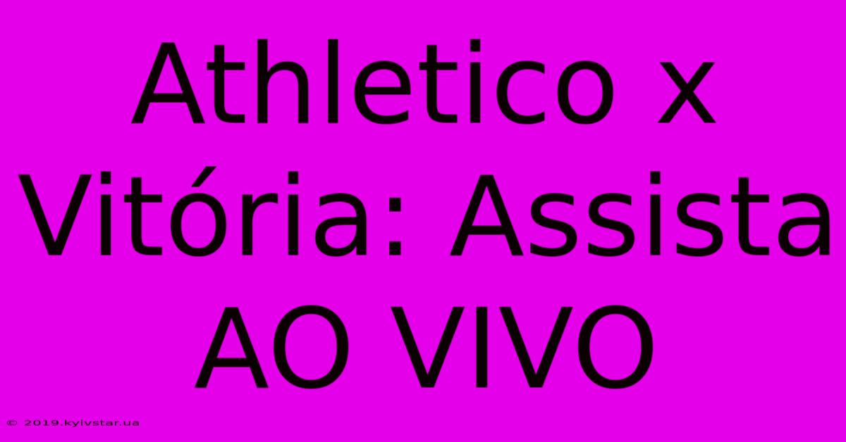 Athletico X Vitória: Assista AO VIVO