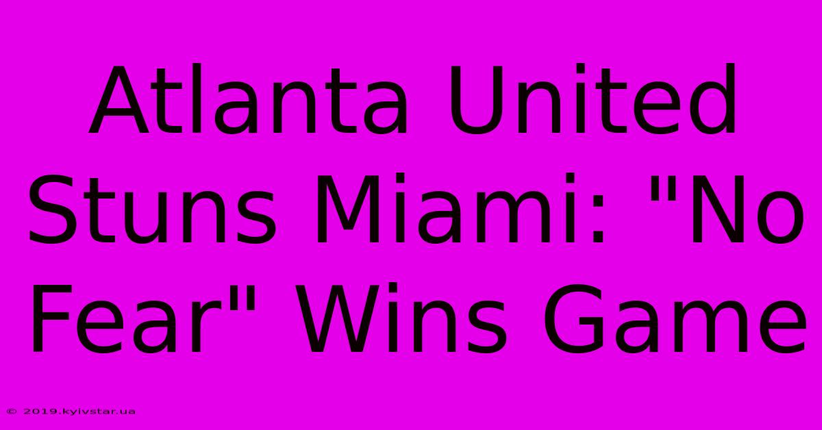 Atlanta United Stuns Miami: 