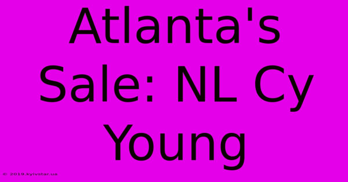 Atlanta's Sale: NL Cy Young