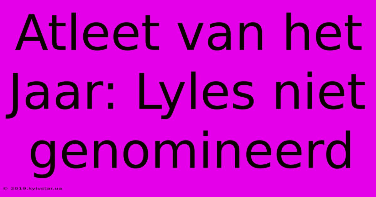 Atleet Van Het Jaar: Lyles Niet Genomineerd