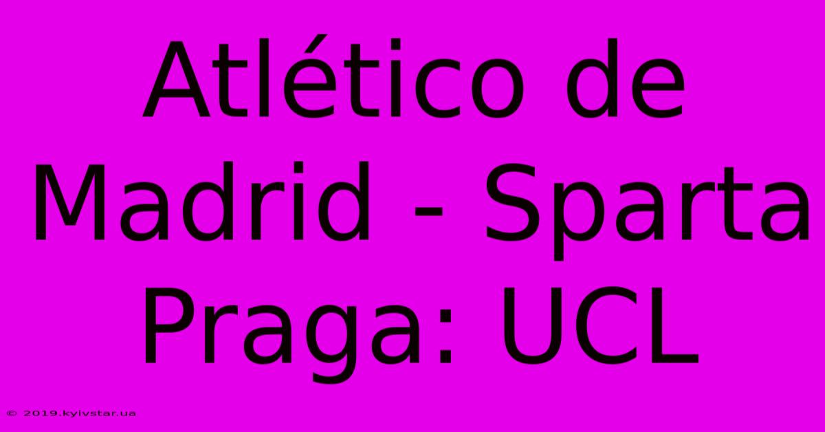 Atlético De Madrid - Sparta Praga: UCL