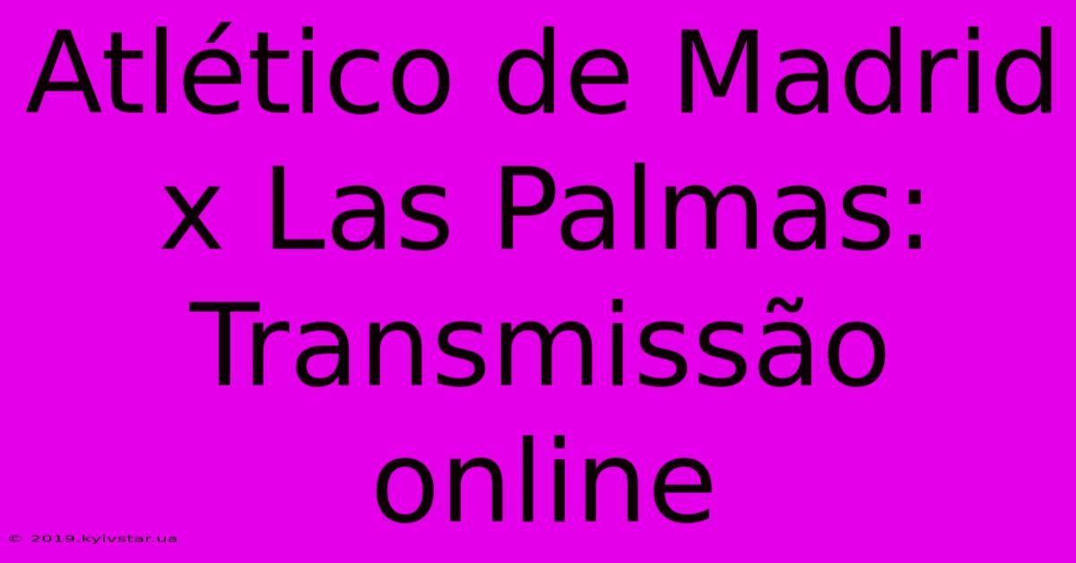 Atlético De Madrid X Las Palmas: Transmissão Online