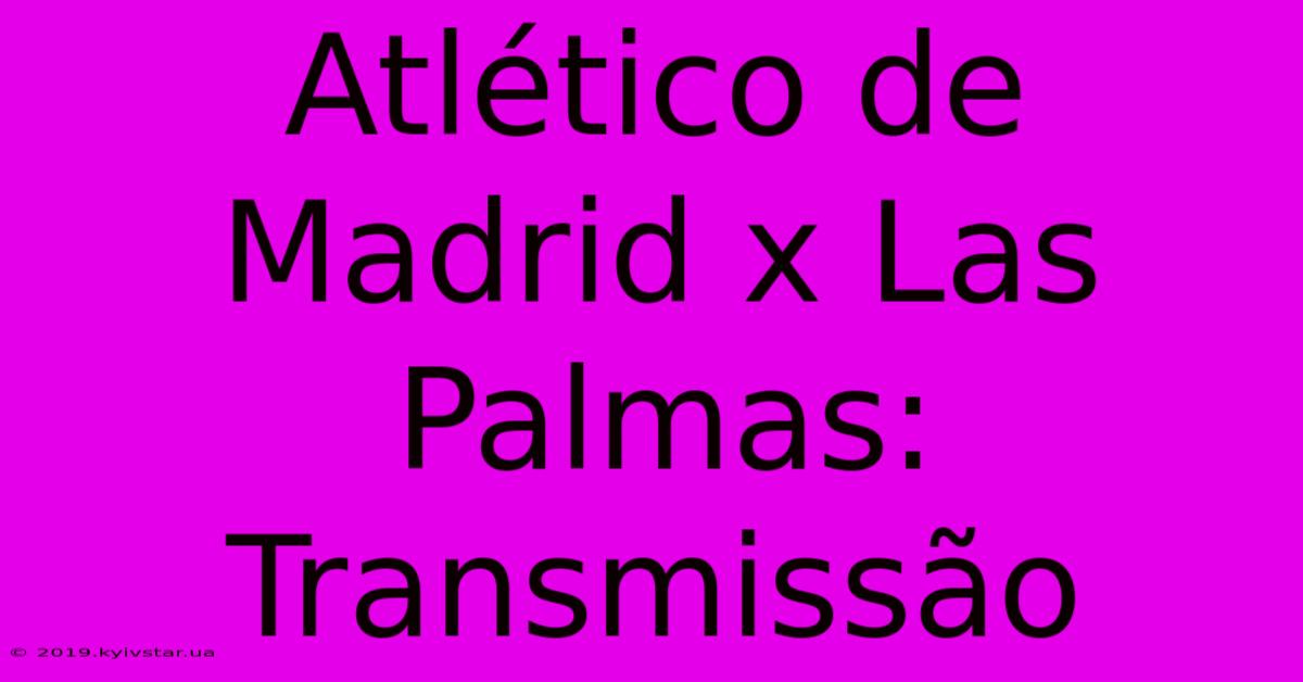 Atlético De Madrid X Las Palmas: Transmissão