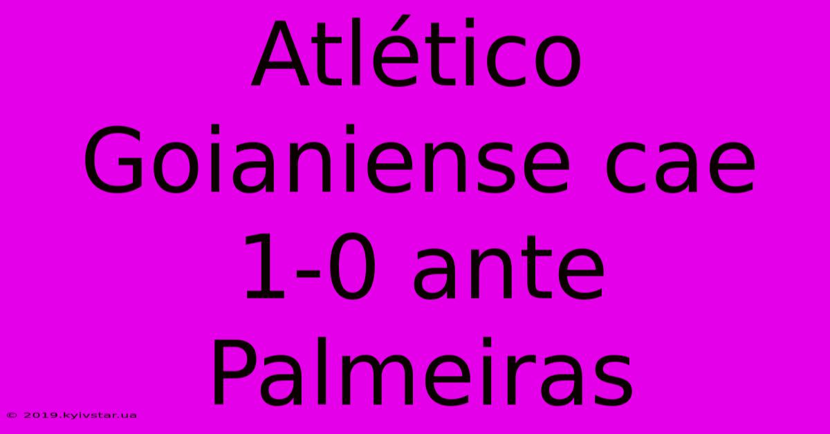 Atlético Goianiense Cae 1-0 Ante Palmeiras