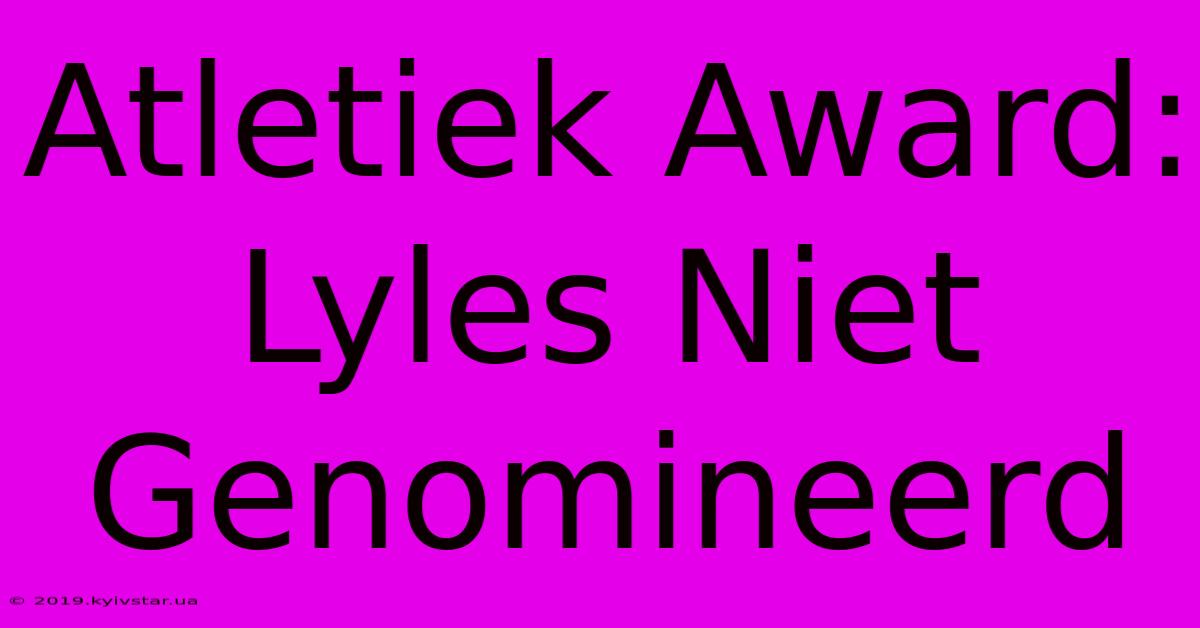 Atletiek Award: Lyles Niet Genomineerd