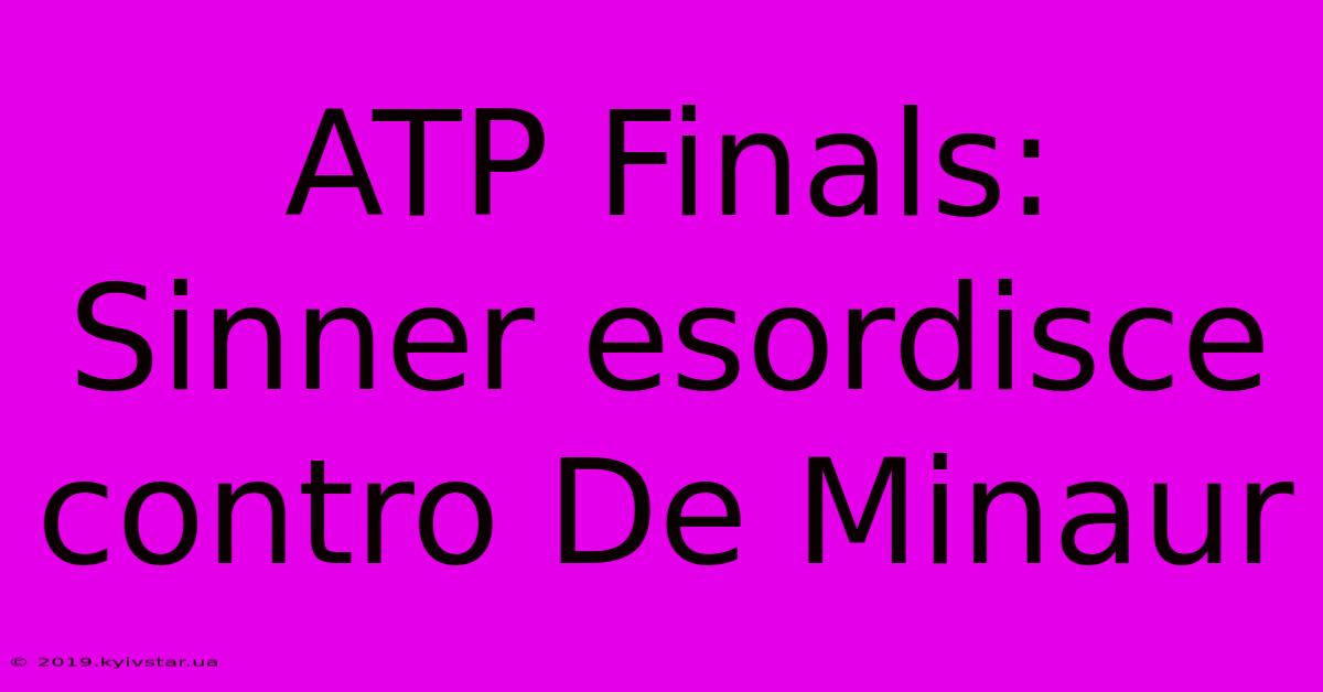 ATP Finals: Sinner Esordisce Contro De Minaur