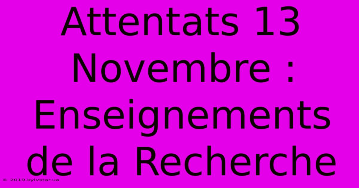 Attentats 13 Novembre : Enseignements De La Recherche