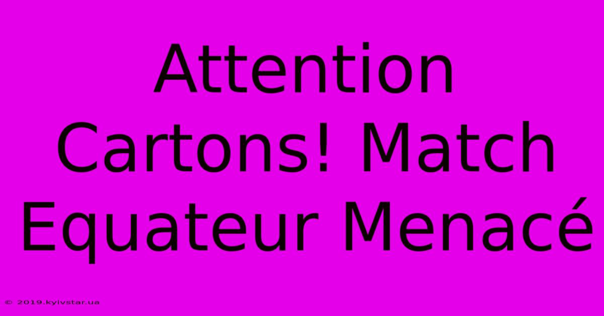 Attention Cartons! Match Equateur Menacé