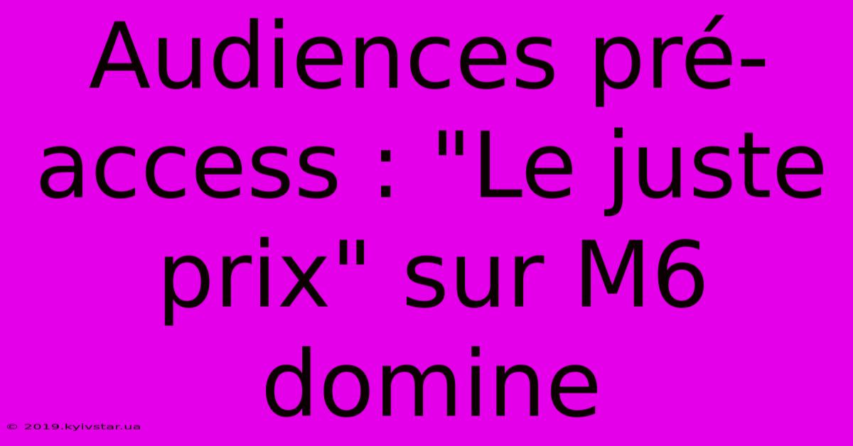 Audiences Pré-access : 