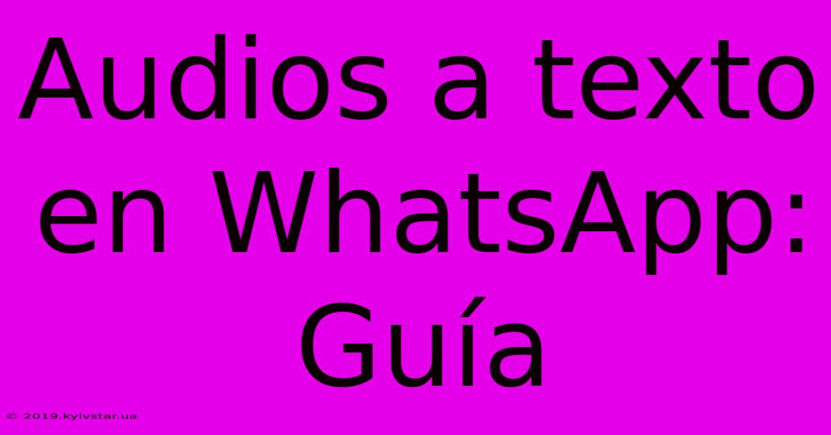 Audios A Texto En WhatsApp: Guía