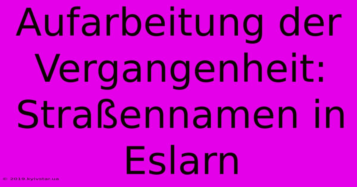 Aufarbeitung Der Vergangenheit: Straßennamen In Eslarn