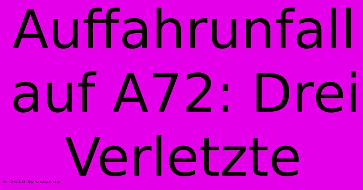 Auffahrunfall Auf A72: Drei Verletzte