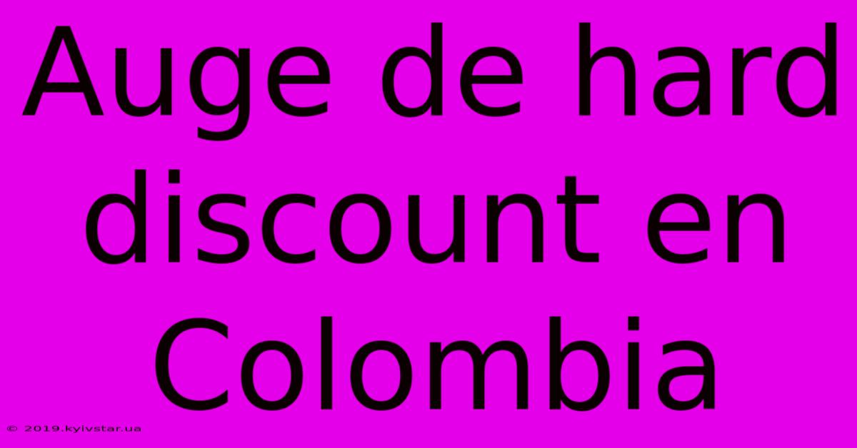 Auge De Hard Discount En Colombia