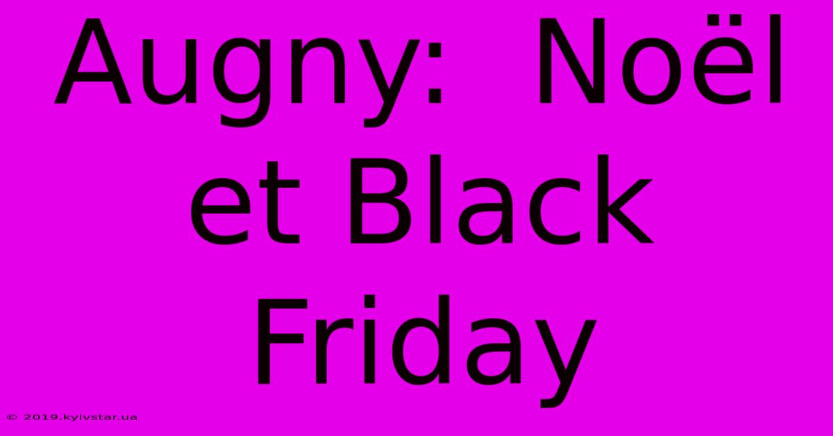 Augny:  Noël Et Black Friday