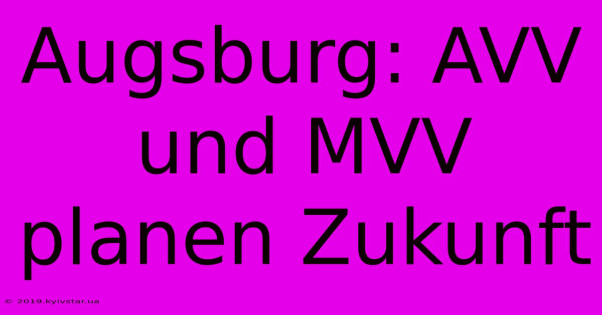 Augsburg: AVV Und MVV Planen Zukunft