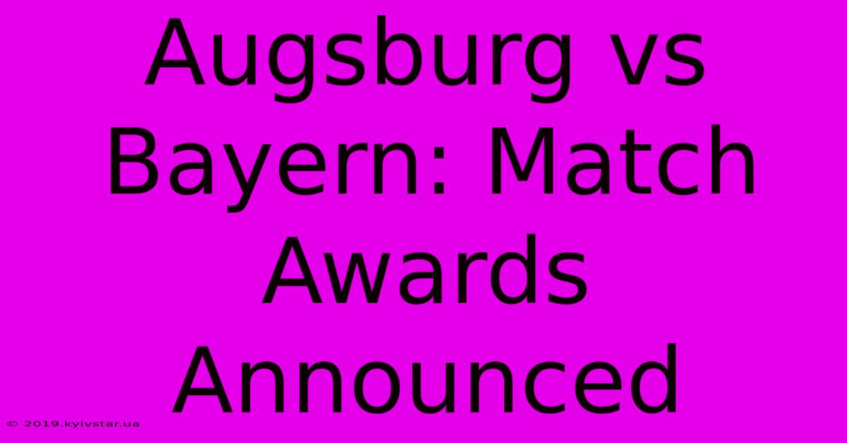 Augsburg Vs Bayern: Match Awards Announced