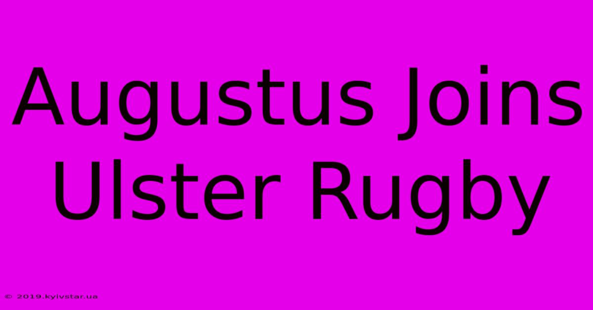 Augustus Joins Ulster Rugby