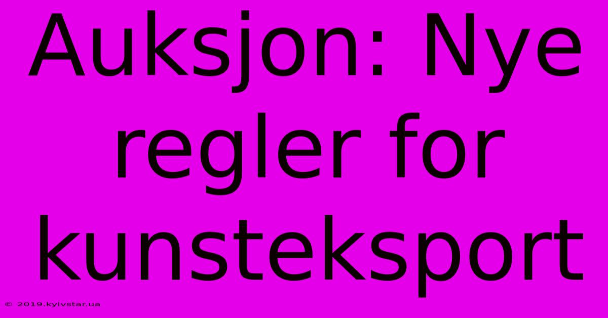 Auksjon: Nye Regler For Kunsteksport