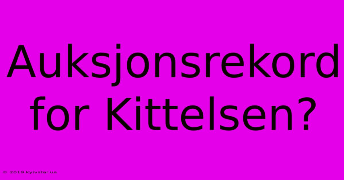 Auksjonsrekord For Kittelsen?