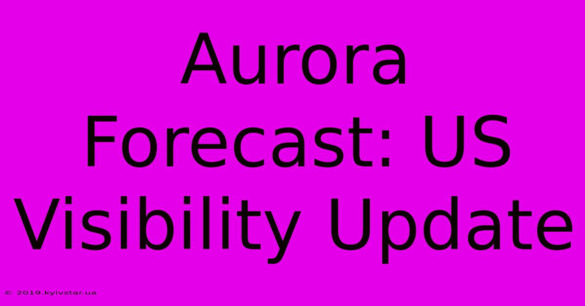 Aurora Forecast: US Visibility Update